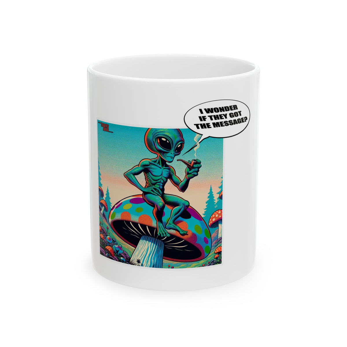 Alien on Mushroom Ceramic Mug (11oz/15oz) — Retro Psychedelic 'I Wonder If They Got The Message' Coffee Cup