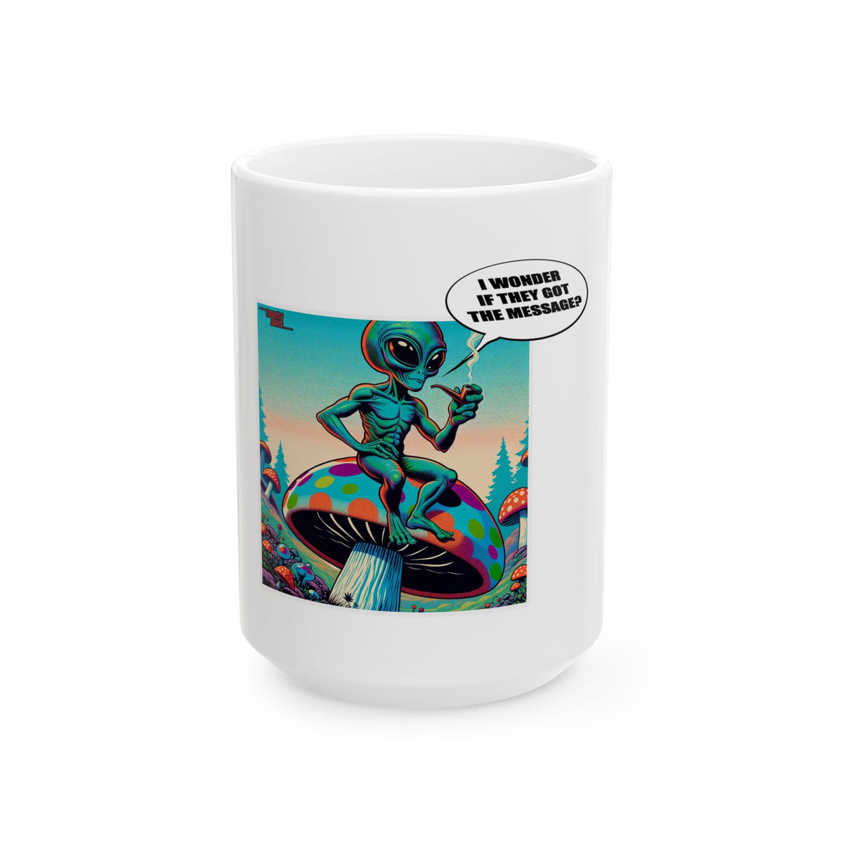 Alien on Mushroom Ceramic Mug (11oz/15oz) — Retro Psychedelic 'I Wonder If They Got The Message' Coffee Cup